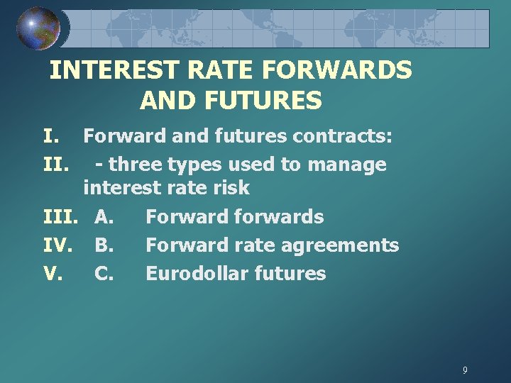 INTEREST RATE FORWARDS AND FUTURES I. Forward and futures contracts: II. - three types