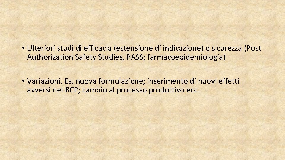 • Ulteriori studi di efficacia (estensione di indicazione) o sicurezza (Post Authorization Safety • Ulteriori studi di efficacia (estensione di indicazione) o sicurezza (Post Authorization Safety