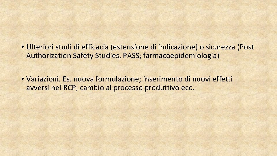  • Ulteriori studi di efficacia (estensione di indicazione) o sicurezza (Post Authorization Safety