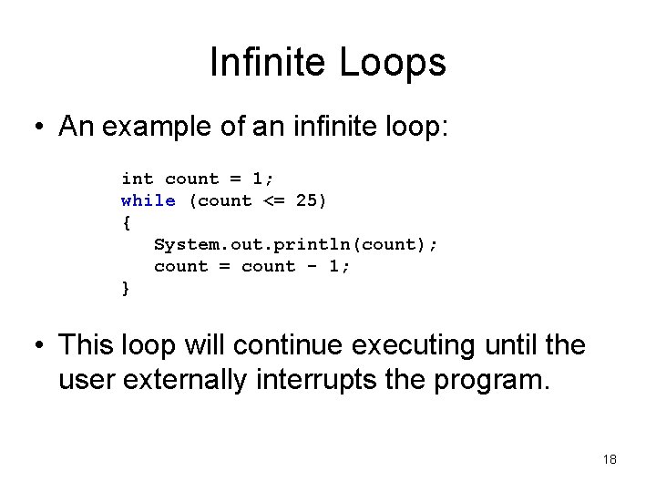 Infinite Loops • An example of an infinite loop: int count = 1; while