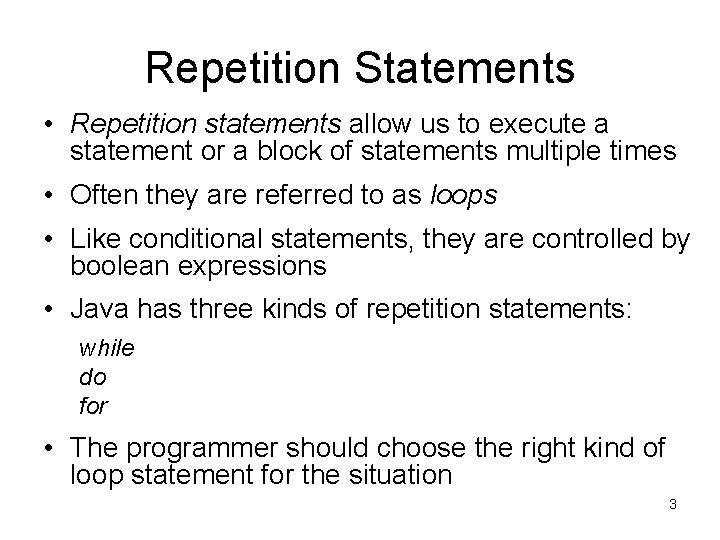 Repetition Statements • Repetition statements allow us to execute a statement or a block