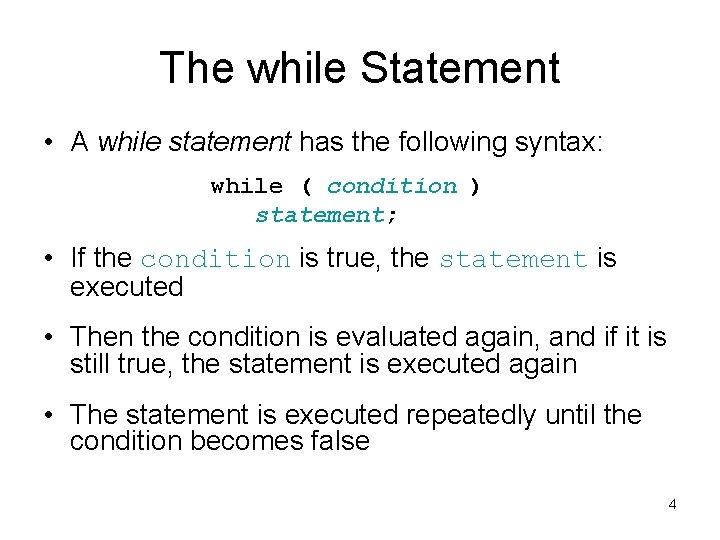 The while Statement • A while statement has the following syntax: while ( condition