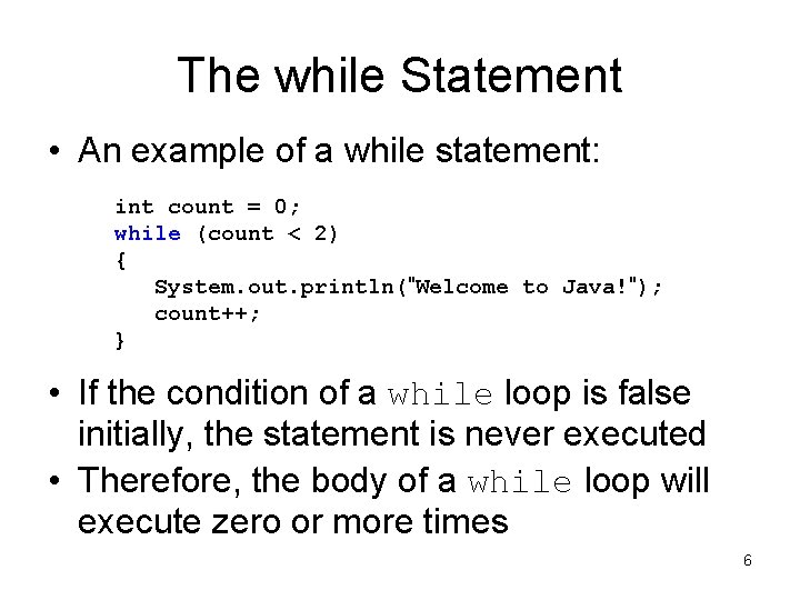 The while Statement • An example of a while statement: int count = 0;