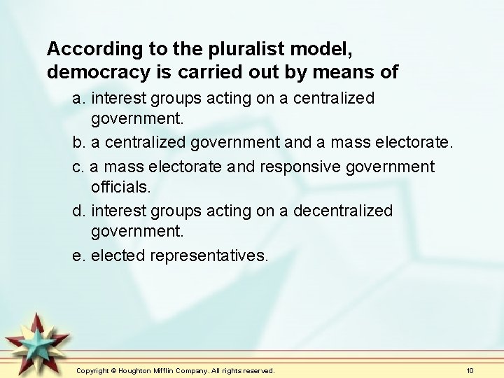 According to the pluralist model, democracy is carried out by means of a. interest