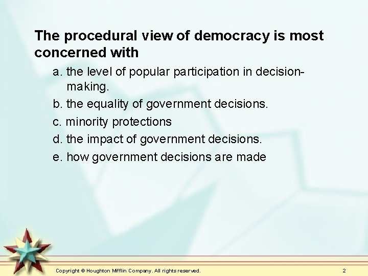 The procedural view of democracy is most concerned with a. the level of popular