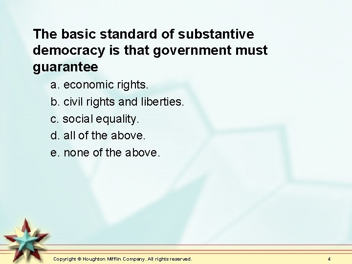 The basic standard of substantive democracy is that government must guarantee a. economic rights.