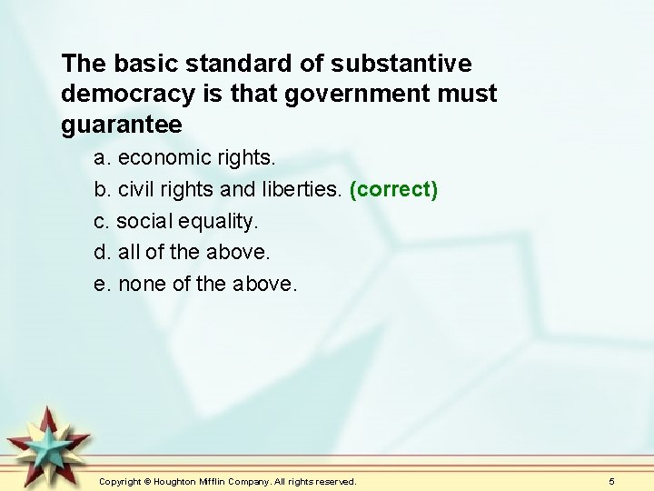 The basic standard of substantive democracy is that government must guarantee a. economic rights.