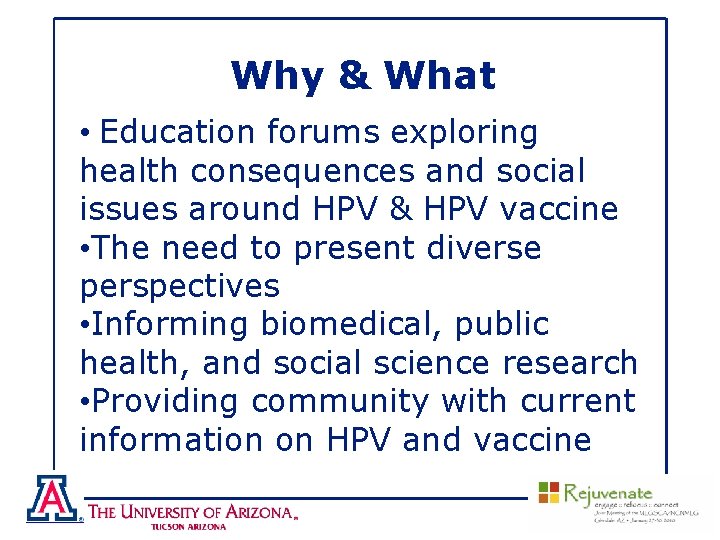 Why & What • Education forums exploring health consequences and social issues around HPV