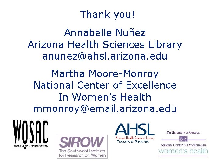 Thank you! Annabelle Nuñez Arizona Health Sciences Library anunez@ahsl. arizona. edu Martha Moore-Monroy National
