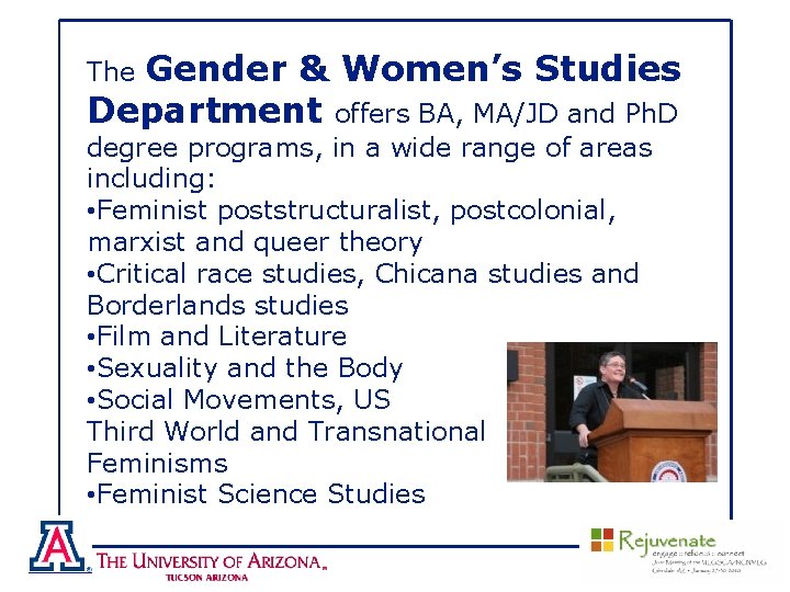 The Gender & Women’s Studies Department offers BA, MA/JD and Ph. D degree programs,