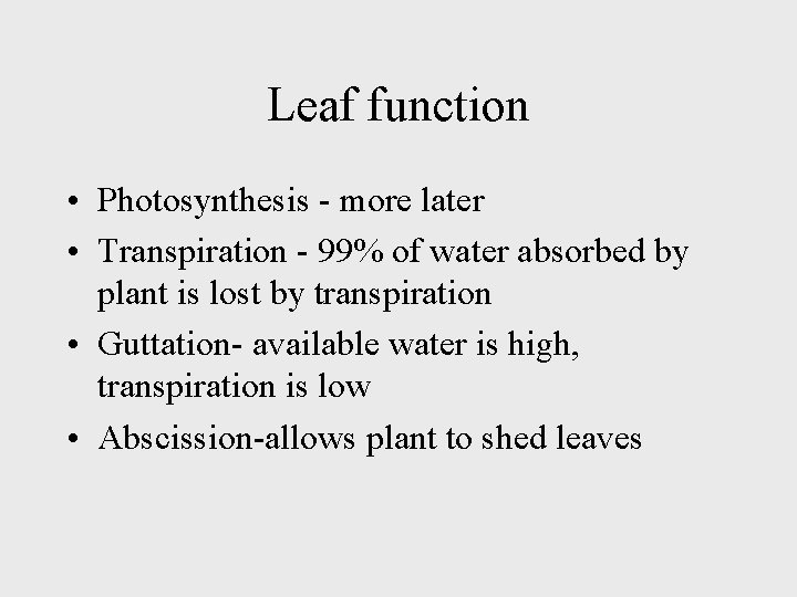 Leaf function • Photosynthesis - more later • Transpiration - 99% of water absorbed