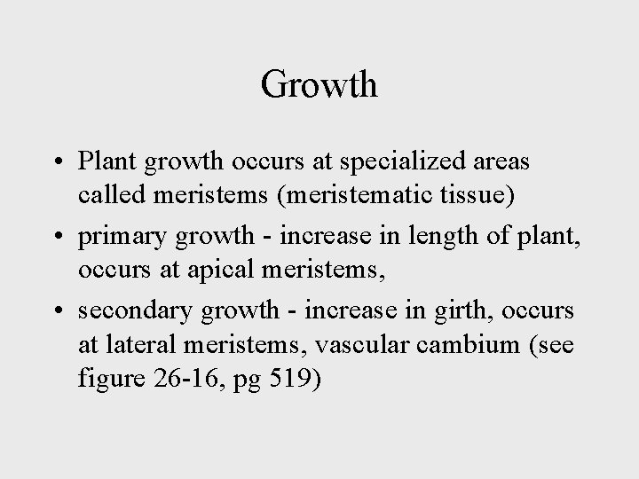 Growth • Plant growth occurs at specialized areas called meristems (meristematic tissue) • primary