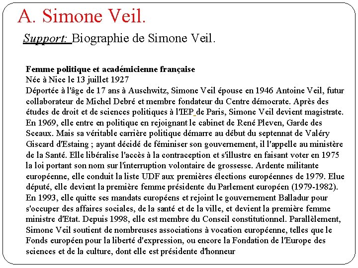 A. Simone Veil. Support: Biographie de Simone Veil. Femme politique et académicienne française Née