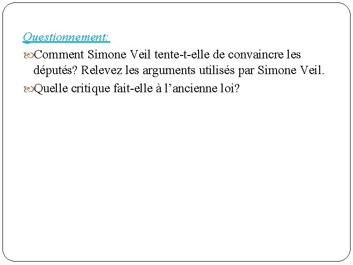 Questionnement: Comment Simone Veil tente-t-elle de convaincre les députés? Relevez les arguments utilisés par