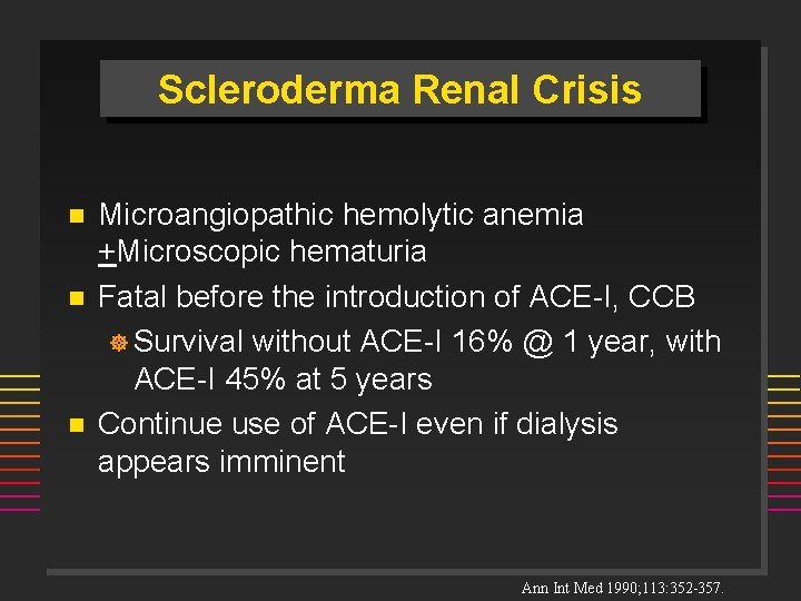 Scleroderma Renal Crisis n n n Microangiopathic hemolytic anemia +Microscopic hematuria Fatal before the