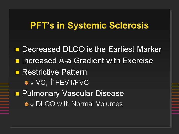 PFT’s in Systemic Sclerosis Decreased DLCO is the Earliest Marker n Increased A-a Gradient