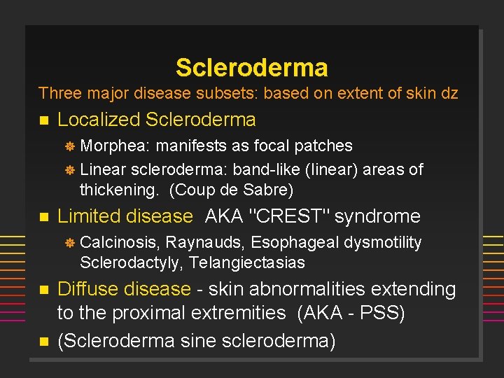 Scleroderma Three major disease subsets: based on extent of skin dz n Localized Scleroderma