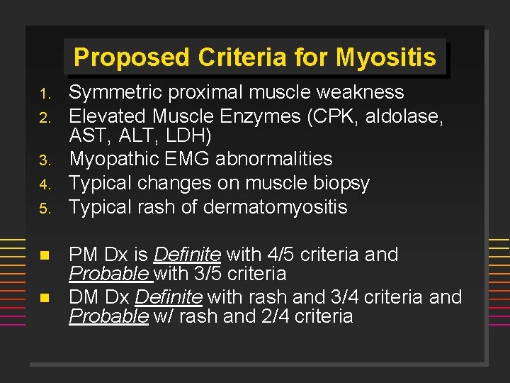 Proposed Criteria for Myositis 1. 2. 3. 4. 5. n n Symmetric proximal muscle