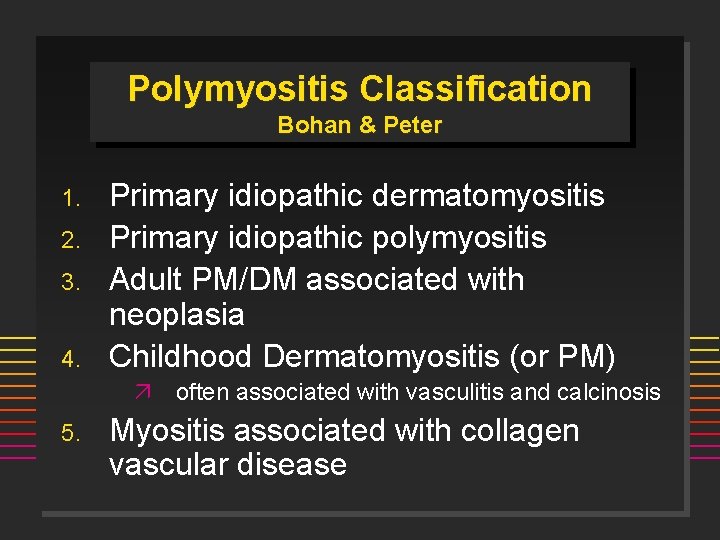 Polymyositis Classification Bohan & Peter 1. 2. 3. 4. Primary idiopathic dermatomyositis Primary idiopathic