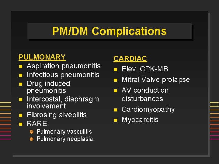 PM/DM Complications PULMONARY n Aspiration pneumonitis n Infectious pneumonitis n Drug induced pneumonitis n