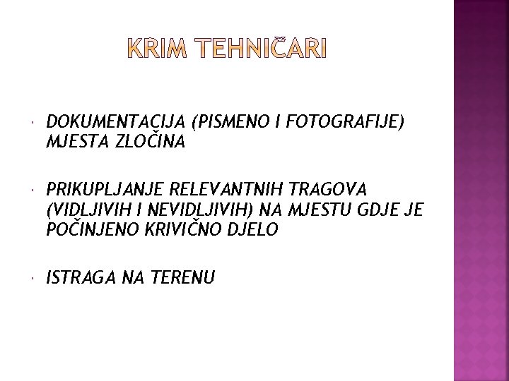 DOKUMENTACIJA (PISMENO I FOTOGRAFIJE) MJESTA ZLOČINA PRIKUPLJANJE RELEVANTNIH TRAGOVA (VIDLJIVIH I NEVIDLJIVIH) NA DOKUMENTACIJA (PISMENO I FOTOGRAFIJE) MJESTA ZLOČINA PRIKUPLJANJE RELEVANTNIH TRAGOVA (VIDLJIVIH I NEVIDLJIVIH) NA