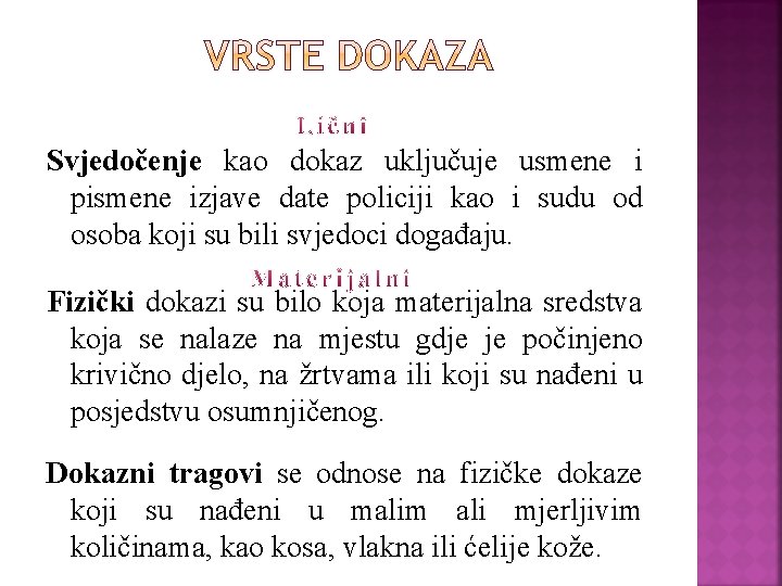 Svjedočenje kao dokaz uključuje usmene i pismene izjave date policiji kao i sudu od Svjedočenje kao dokaz uključuje usmene i pismene izjave date policiji kao i sudu od