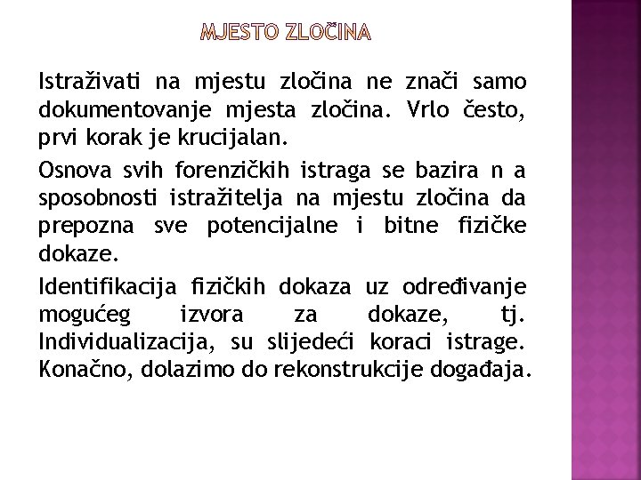 Istraživati na mjestu zločina ne znači samo dokumentovanje mjesta zločina. Vrlo često, prvi korak Istraživati na mjestu zločina ne znači samo dokumentovanje mjesta zločina. Vrlo često, prvi korak