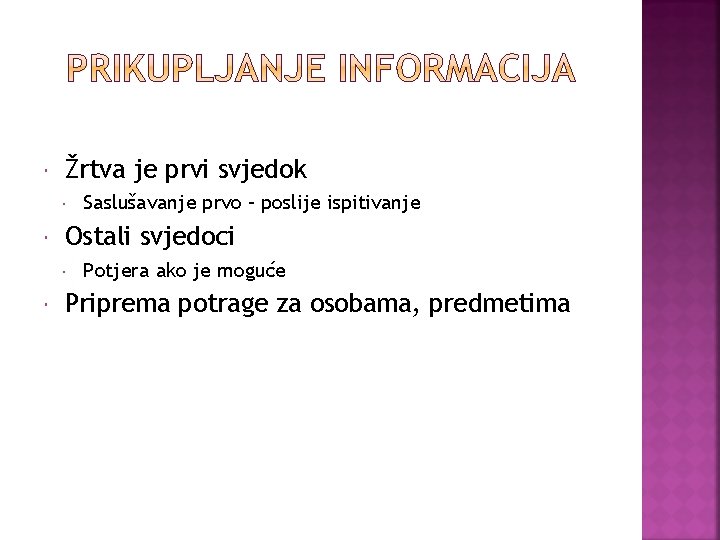  Žrtva je prvi svjedok Ostali svjedoci Saslušavanje prvo – poslije ispitivanje Potjera ako