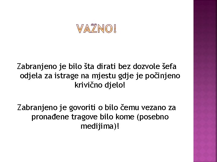 Zabranjeno je bilo šta dirati bez dozvole šefa odjela za istrage na mjestu gdje