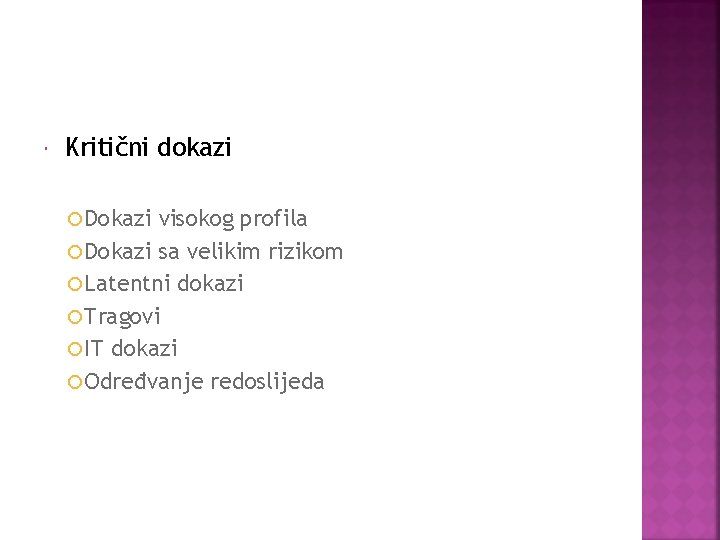 Kritični dokazi Dokazi visokog profila Dokazi sa velikim rizikom Latentni dokazi Tragovi IT Kritični dokazi Dokazi visokog profila Dokazi sa velikim rizikom Latentni dokazi Tragovi IT