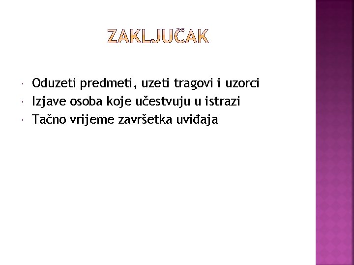  Oduzeti predmeti, uzeti tragovi i uzorci Izjave osoba koje učestvuju u istrazi Tačno