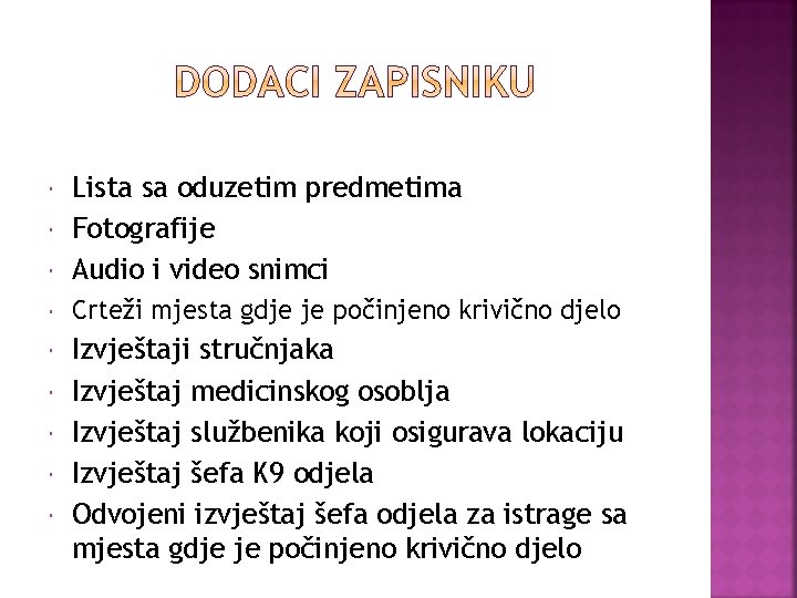  Lista sa oduzetim predmetima Fotografije Audio i video snimci Crteži mjesta gdje je