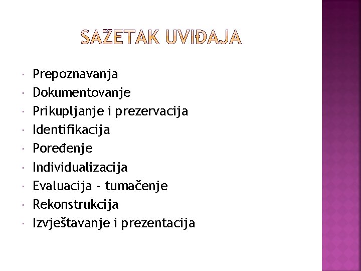  Prepoznavanja Dokumentovanje Prikupljanje i prezervacija Identifikacija Poređenje Individualizacija Evaluacija - tumačenje Rekonstrukcija Izvještavanje