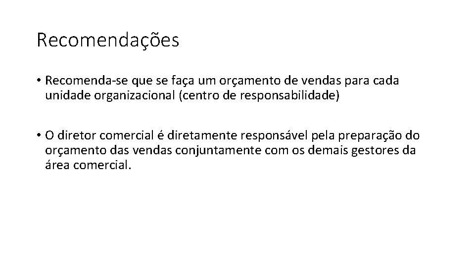 Recomendações • Recomenda-se que se faça um orçamento de vendas para cada unidade organizacional Recomendações • Recomenda-se que se faça um orçamento de vendas para cada unidade organizacional
