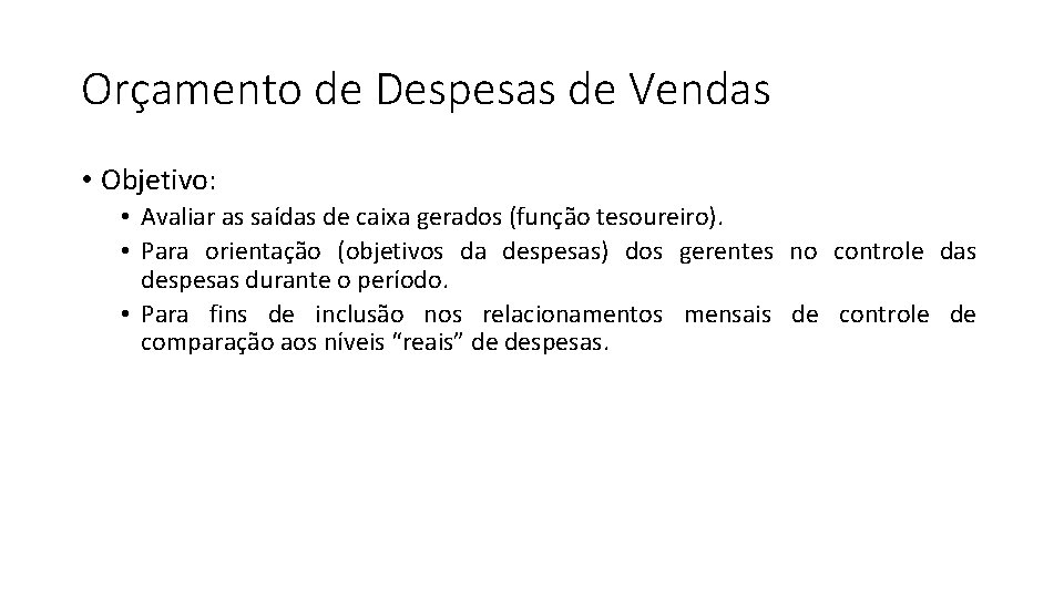Orçamento de Despesas de Vendas • Objetivo: • Avaliar as saídas de caixa gerados Orçamento de Despesas de Vendas • Objetivo: • Avaliar as saídas de caixa gerados