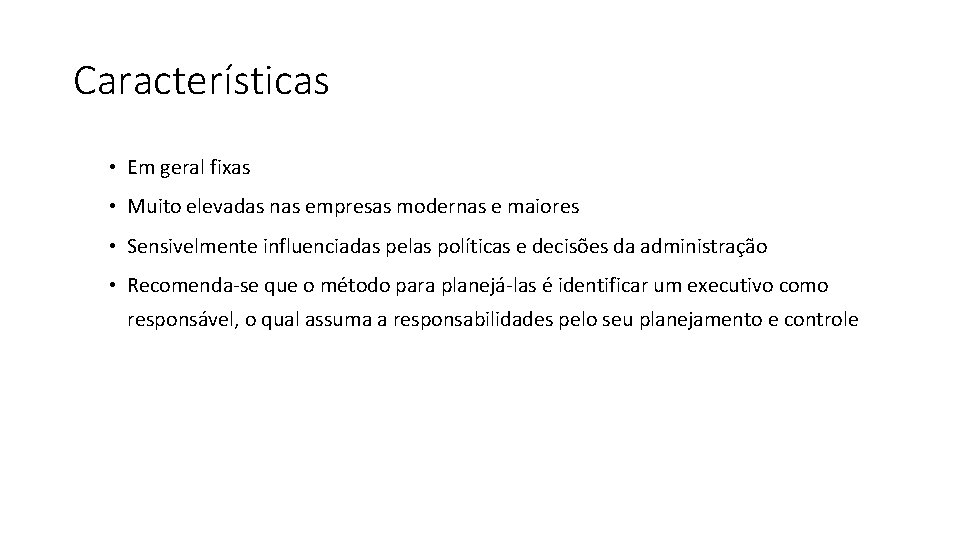 Características • Em geral fixas • Muito elevadas nas empresas modernas e maiores • Características • Em geral fixas • Muito elevadas nas empresas modernas e maiores •
