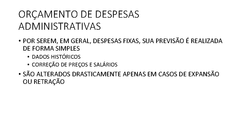 ORÇAMENTO DE DESPESAS ADMINISTRATIVAS • POR SEREM, EM GERAL, DESPESAS FIXAS, SUA PREVISÃO É ORÇAMENTO DE DESPESAS ADMINISTRATIVAS • POR SEREM, EM GERAL, DESPESAS FIXAS, SUA PREVISÃO É