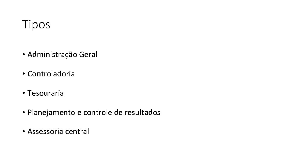 Tipos • Administração Geral • Controladoria • Tesouraria • Planejamento e controle de resultados Tipos • Administração Geral • Controladoria • Tesouraria • Planejamento e controle de resultados