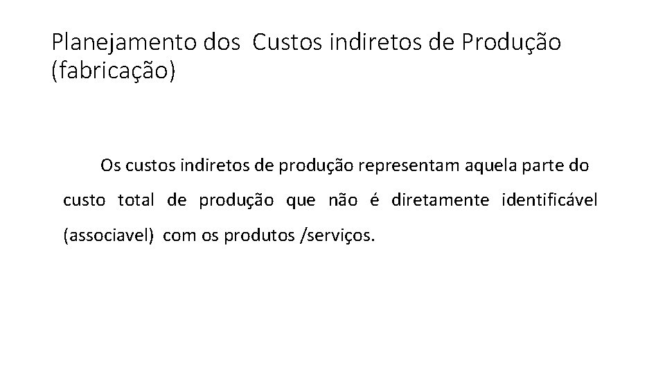 Planejamento dos Custos indiretos de Produção (fabricação) Os custos indiretos de produção representam aquela Planejamento dos Custos indiretos de Produção (fabricação) Os custos indiretos de produção representam aquela