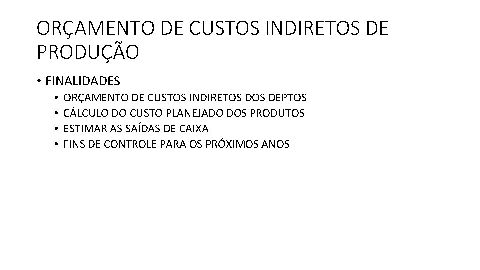 ORÇAMENTO DE CUSTOS INDIRETOS DE PRODUÇÃO • FINALIDADES • • ORÇAMENTO DE CUSTOS INDIRETOS ORÇAMENTO DE CUSTOS INDIRETOS DE PRODUÇÃO • FINALIDADES • • ORÇAMENTO DE CUSTOS INDIRETOS
