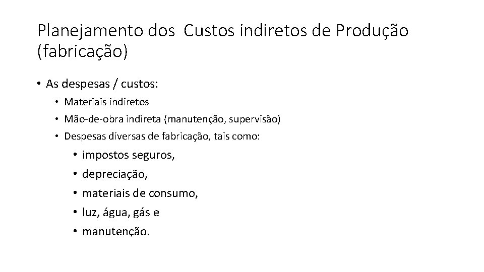 Planejamento dos Custos indiretos de Produção (fabricação) • As despesas / custos: • Materiais Planejamento dos Custos indiretos de Produção (fabricação) • As despesas / custos: • Materiais