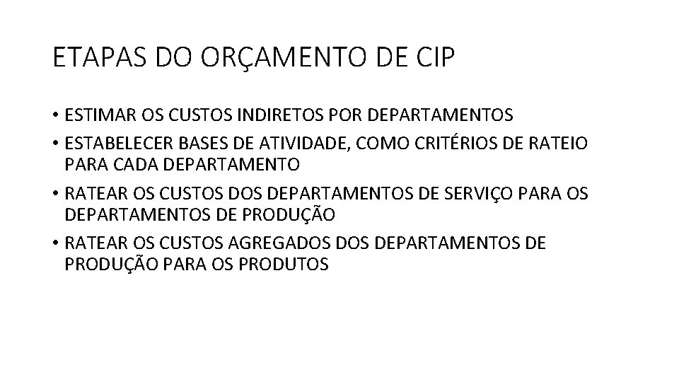 ETAPAS DO ORÇAMENTO DE CIP • ESTIMAR OS CUSTOS INDIRETOS POR DEPARTAMENTOS • ESTABELECER ETAPAS DO ORÇAMENTO DE CIP • ESTIMAR OS CUSTOS INDIRETOS POR DEPARTAMENTOS • ESTABELECER