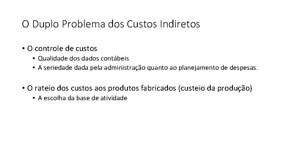 O Duplo Problema dos Custos Indiretos • O controle de custos • Qualidade dos O Duplo Problema dos Custos Indiretos • O controle de custos • Qualidade dos