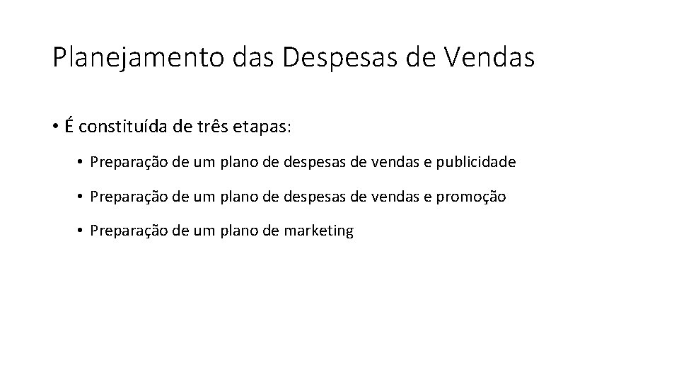 Planejamento das Despesas de Vendas • É constituída de três etapas: • Preparação de Planejamento das Despesas de Vendas • É constituída de três etapas: • Preparação de