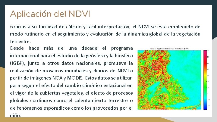 Aplicación del NDVI Gracias a su facilidad de cálculo y fácil interpretación, el NDVI