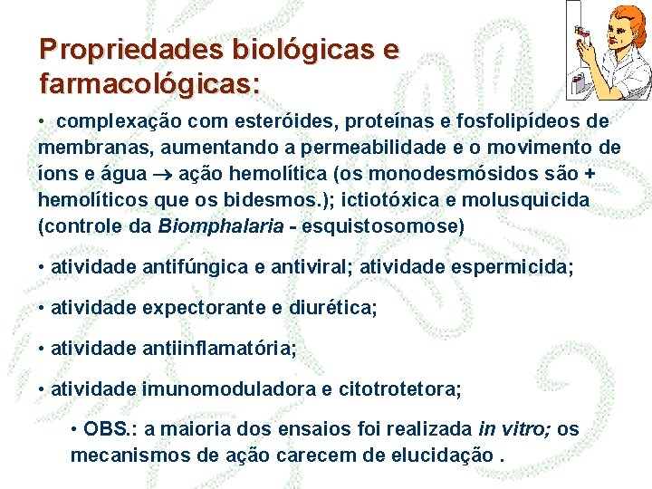 Propriedades biológicas e farmacológicas: • complexação com esteróides, proteínas e fosfolipídeos de membranas, aumentando