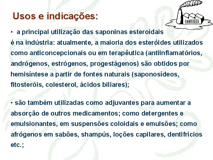 Usos e indicações: • a principal utilização das saponinas esteroidais é na indústria: atualmente,
