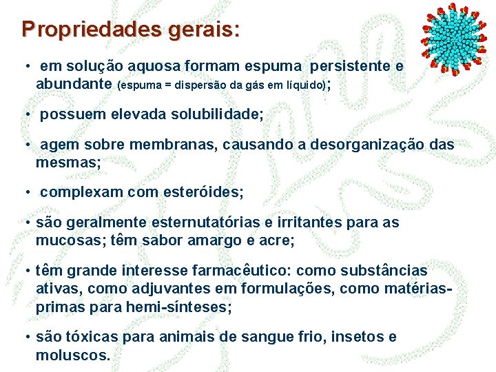 Propriedades gerais: • em solução aquosa formam espuma persistente e abundante (espuma = dispersão