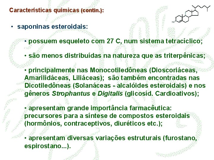 Características químicas (contin. ): • saponinas esteroidais: • possuem esqueleto com 27 C, num