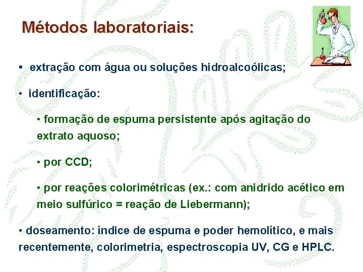 Métodos laboratoriais: • extração com água ou soluções hidroalcoólicas; • identificação: • formação de